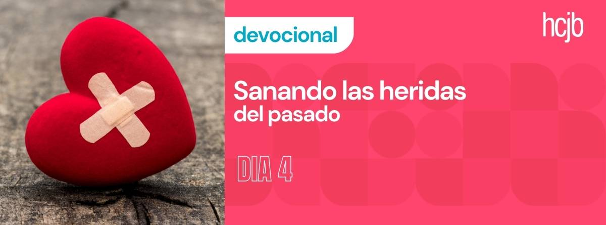 Devocional de 10 días #4 Sanando las heridas del pasado