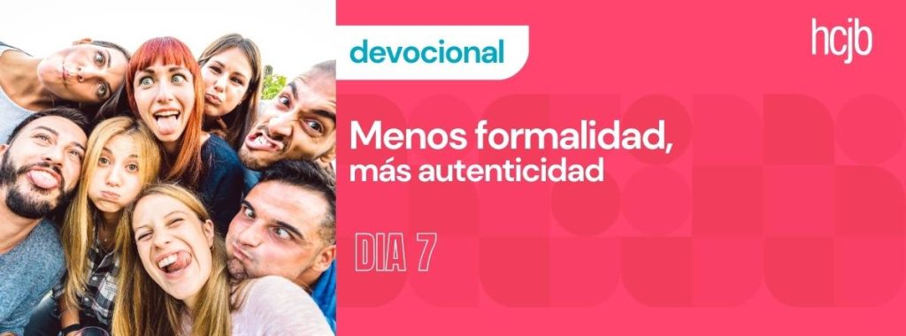 Devocional de 10 días #7 Menos formalidad, más autenticidad