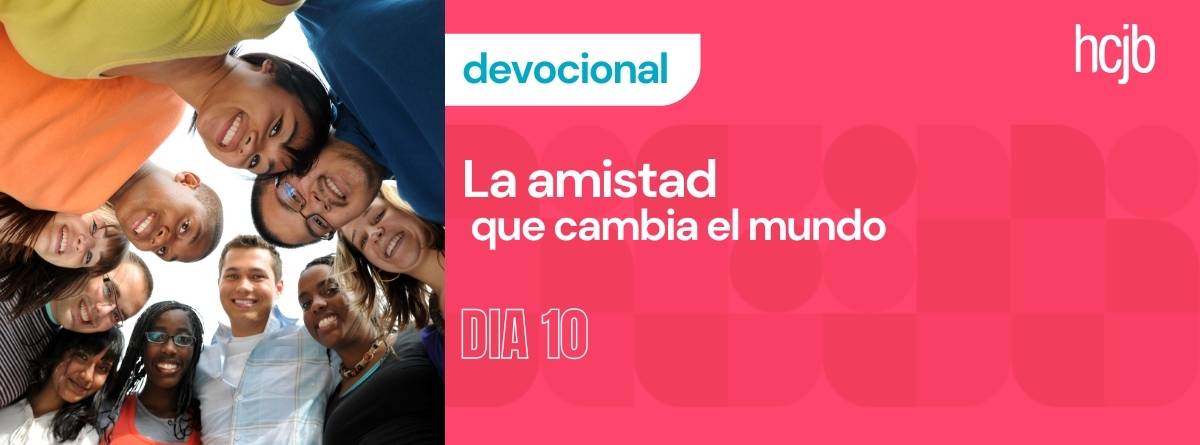 Devocional de 10 días #10 La amistad que cambia el mundo