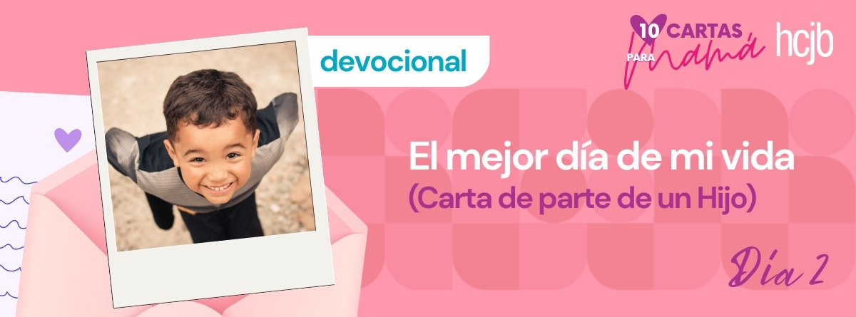 Día 2 – El mejor día de mi vida (Carta de parte de un Hijo)