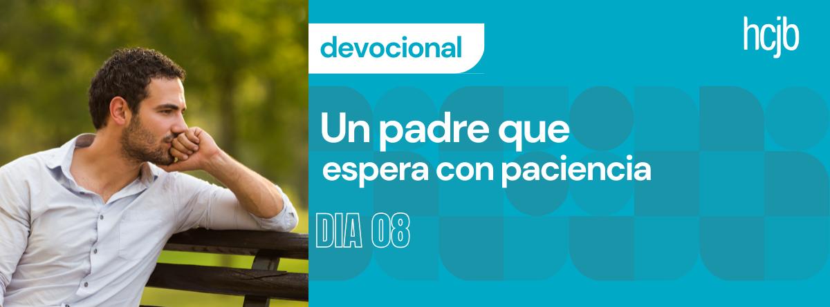 Un padre que espera con paciencia(Día 8)