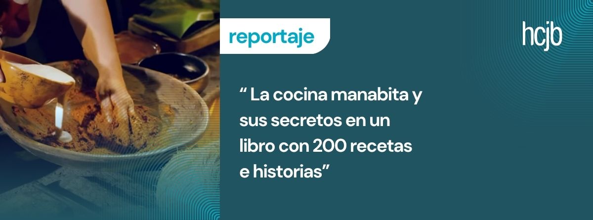 200 recetas con historias, secretos culinarios y testimonios de familias guardadoras del sabor manabita 
