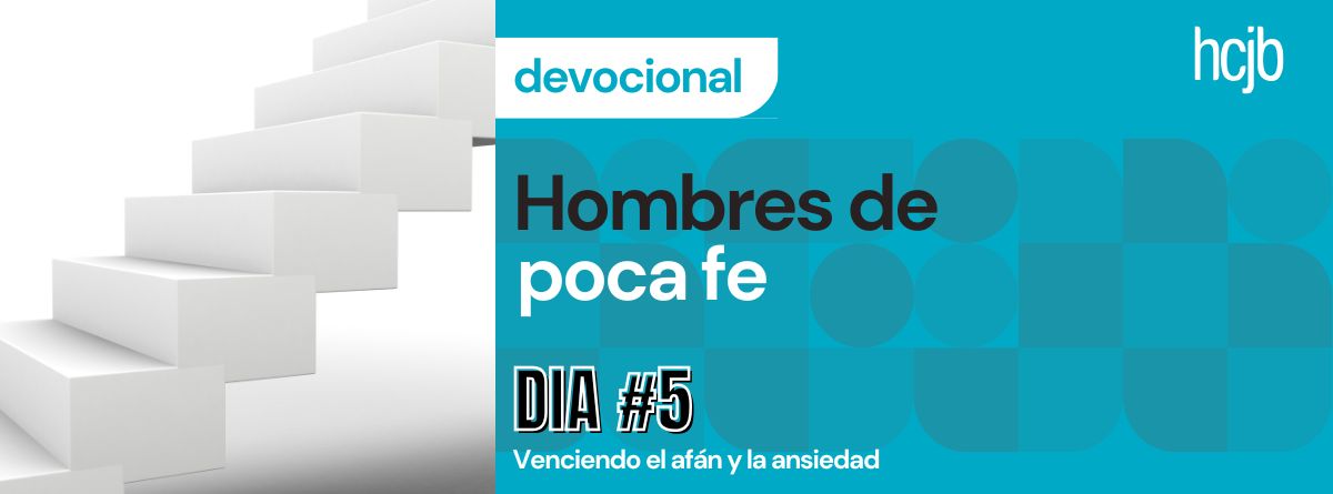 Hombres de poca fe (Día 5)