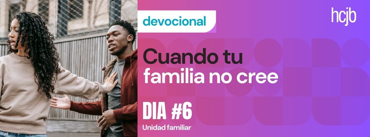 Cuando tu familia no cree (Día 6)