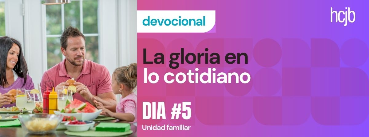 La gloria en lo cotidiano (Día 5)