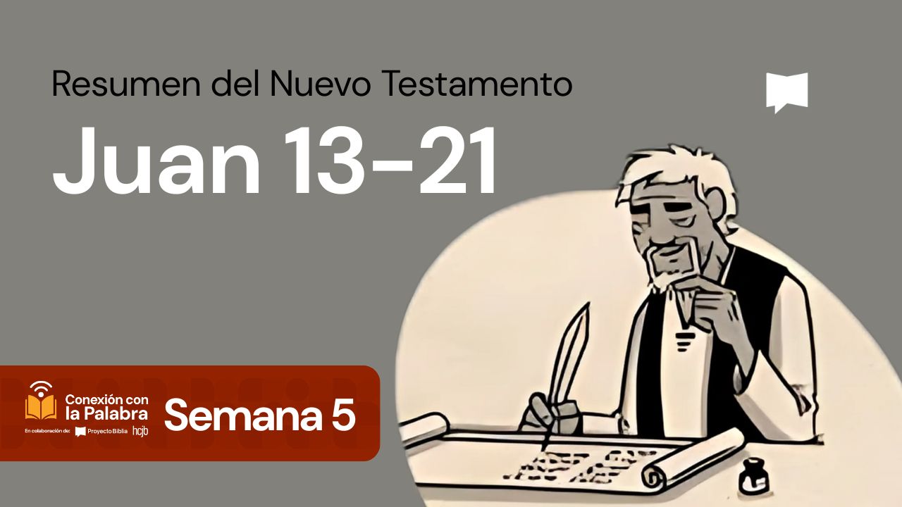 Resumen del Nuevo Testamento: Juan Juan 13-21