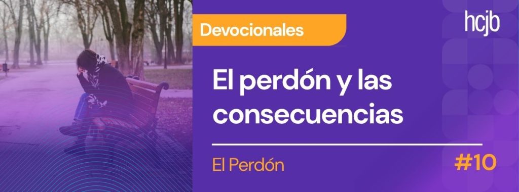 El perdón y las consecuencias (Día 10)