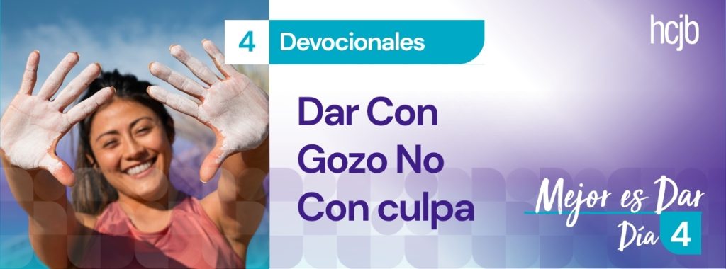 Dar con gozo no con culpa  (Día 4)